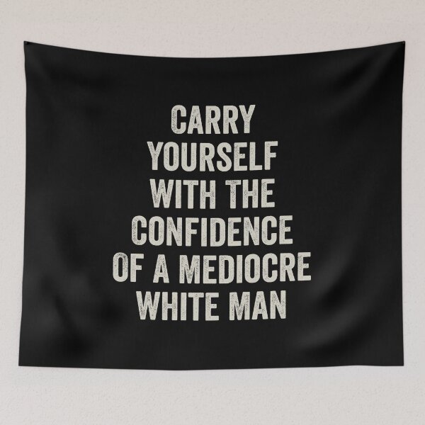 Item preview, Carry Yourself With The Confidence Of A Mediocre White Man designed and sold by kevzadevinca.