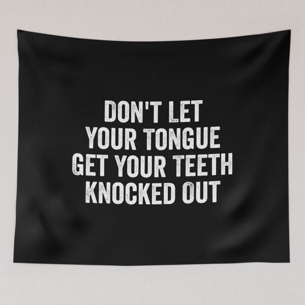 Item preview, Don't Let Your Tongue Get Your Teeth Knocked Out designed and sold by kevzadevinca.