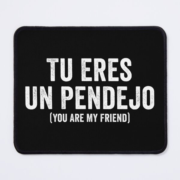 Item preview, Tu Eres Un Pendejo - You Are My Friend designed and sold by kevzadevinca.