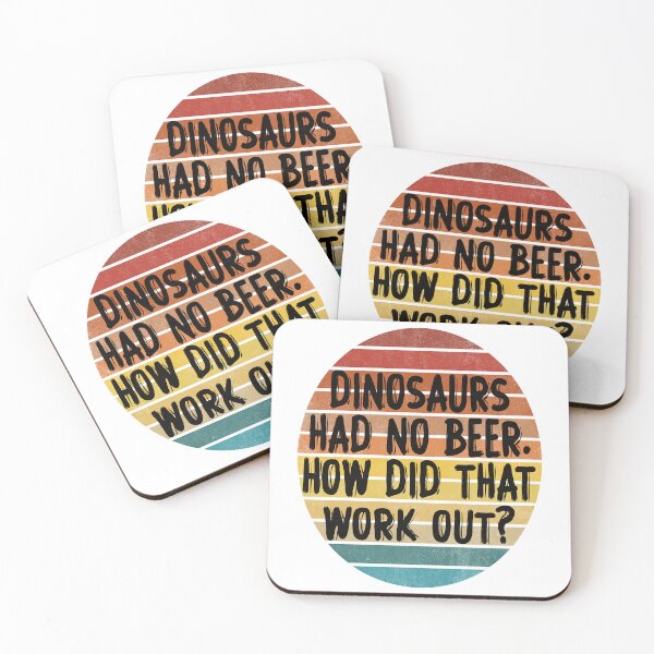Item preview, DINOSAURS HAD NO BEER HOW DID THAT WORK OUT? COLOR DESIGN designed and sold by Rejiboustarts.