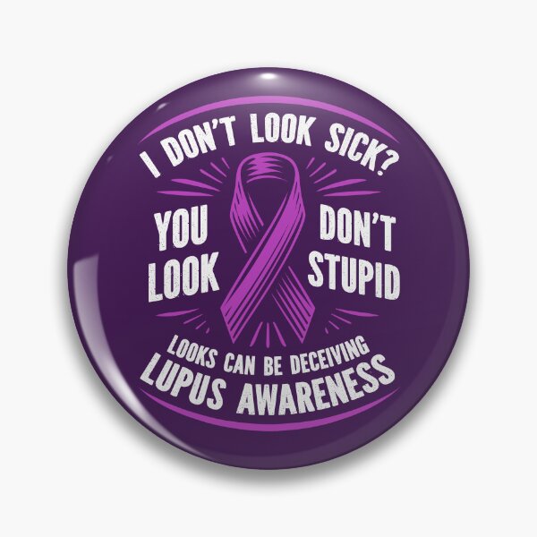 Item preview, I Don't Look Sick? You Don't Look Stupid, SLE Lupus Awareness designed and sold by Lollipoppastel.