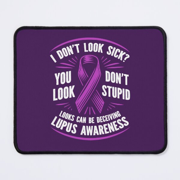 Item preview, I Don't Look Sick? You Don't Look Stupid, SLE Lupus Awareness designed and sold by Lollipoppastel.
