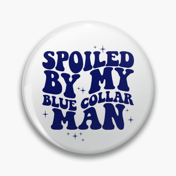 Item preview, Spoiled By My Blue Collar Man Gear designed and sold by DynamicDesign.
