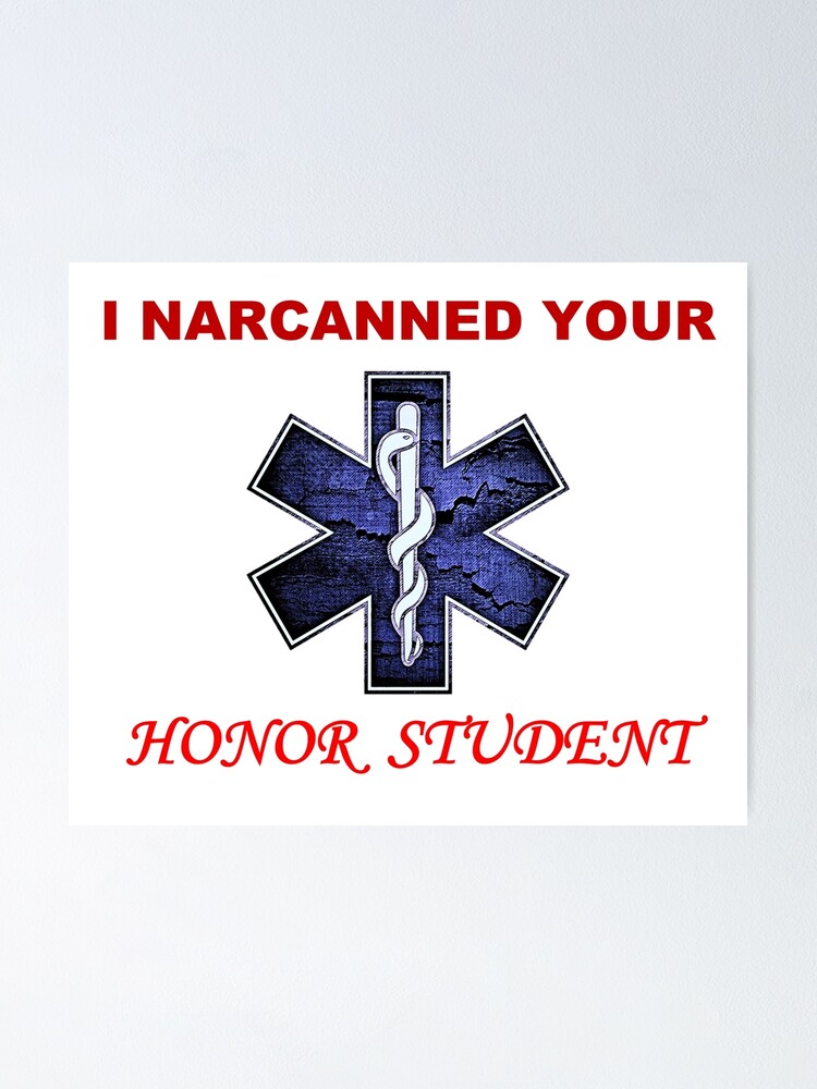 Narcanned Your Honor Student Poster By T Bex Redbubble