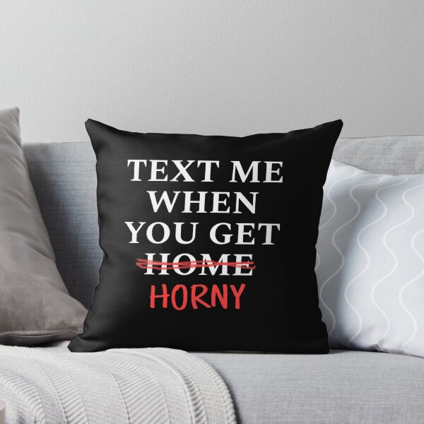 Item preview, Text Me When You Get Horny Not Home. Funny Quote Parody. designed and sold by SillyMerchant.