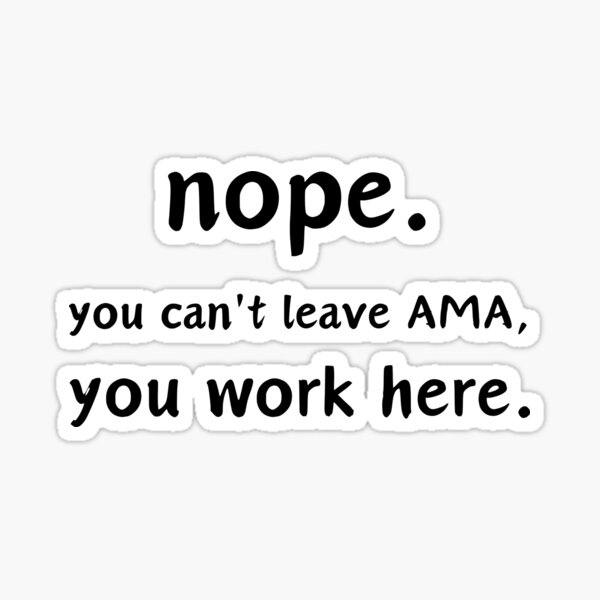 Vista previa del artículo con la obra «No. No puedes dejar AMA, trabajas aquí.», diseñado y vendido por musthavewords.