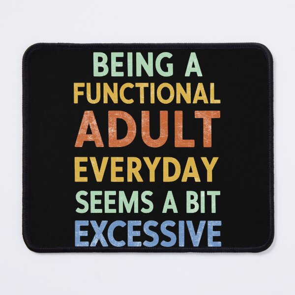 Item preview, Being A Functional Adult Everyday Seems A Bit Excessive designed and sold by Angry Swan Designs.