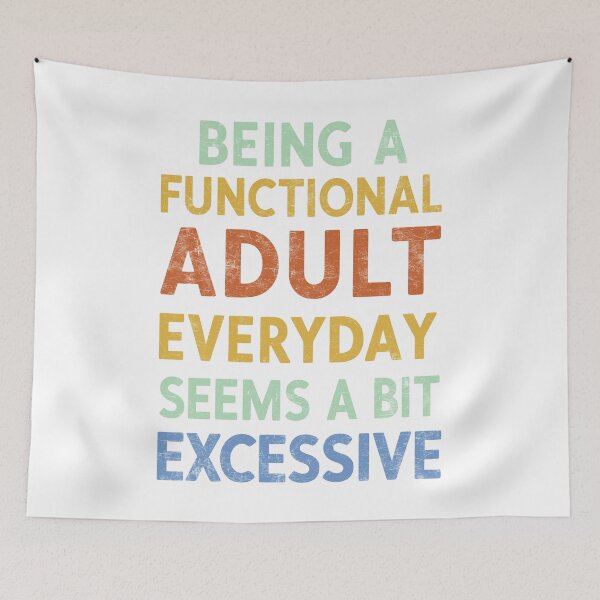 Item preview, Being A Functional Adult Everyday Seems A Bit Excessive designed and sold by Angry Swan Designs.