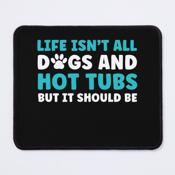 Item preview, Life isn't all Dogs and Hot Tubs Funny designed and sold by BlueBerry-Pengu.