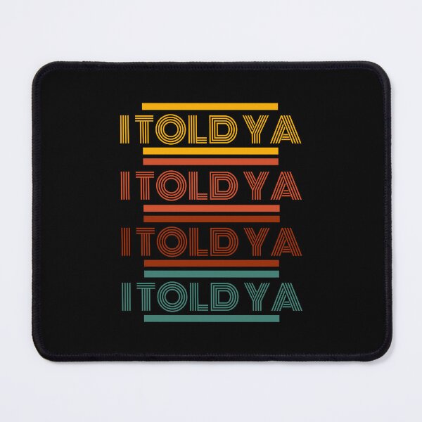 Item preview, I TOLD YA | Challengers Sarcasm designed and sold by etoileartshirts.