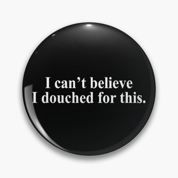 Item preview, I can't believe I douched for this designed and sold by ealathoan.