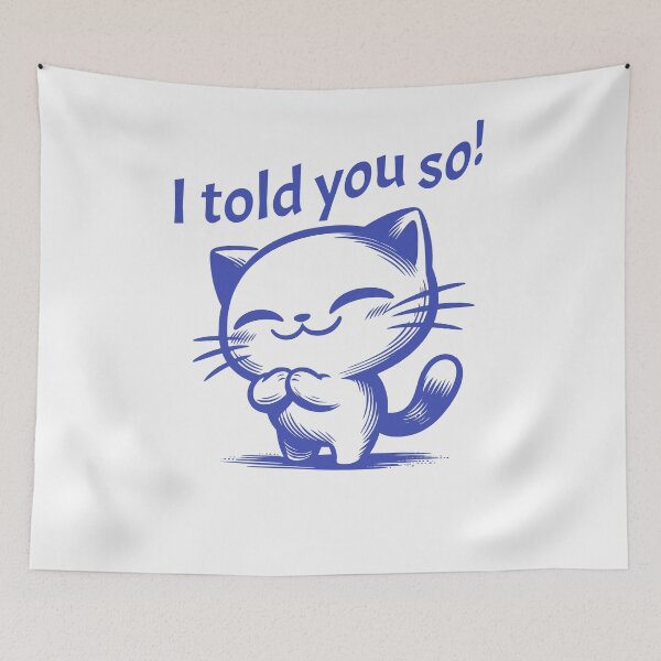 Item preview, I Told You So Cat designed and sold by WanderWildlyCo.