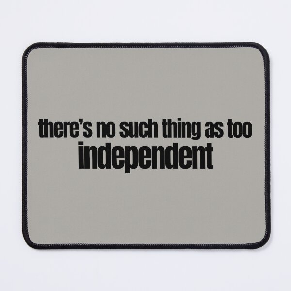 Item preview, There's No Such Thing as Too Independent designed and sold by OurGirlGertie.