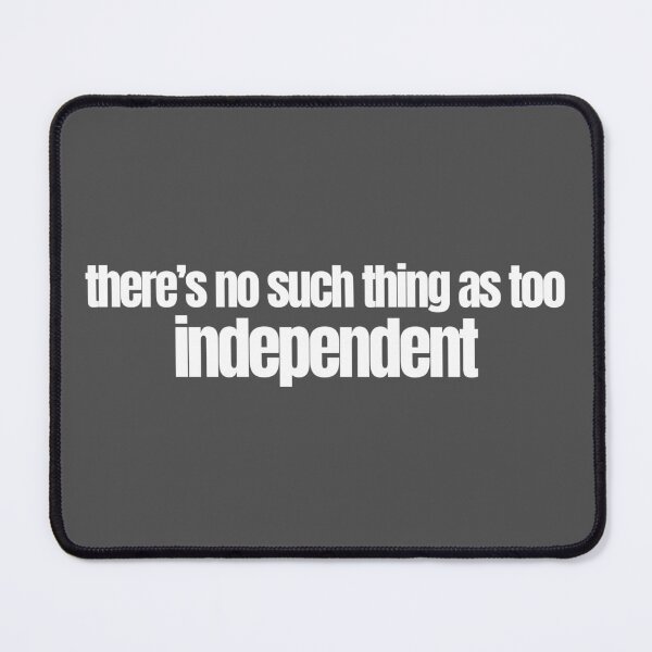 Item preview, There's No Such Thing as Too Independent designed and sold by OurGirlGertie.