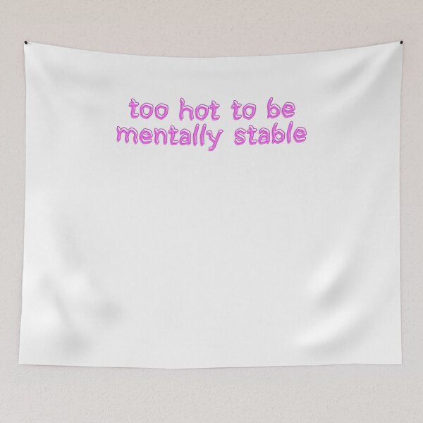 Item preview, too hot to be mentally stable designed and sold by BritySpear.