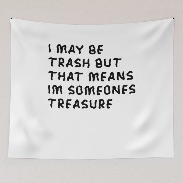 Item preview, I may be trash but that means I'm someone's treasure designed and sold by BritySpear.