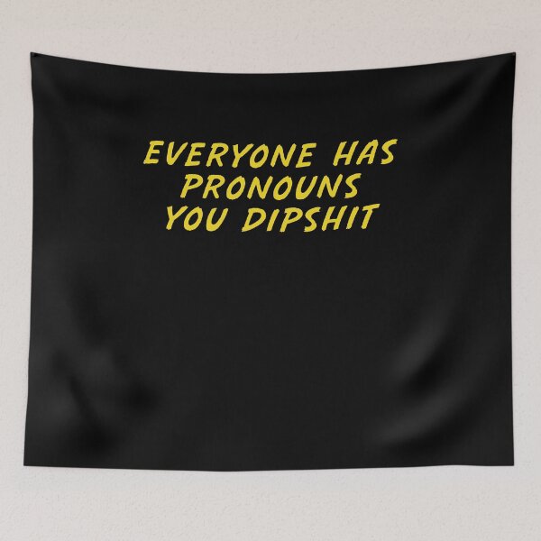 Item preview, Everyone has pronouns you dipshit designed and sold by BritySpear.