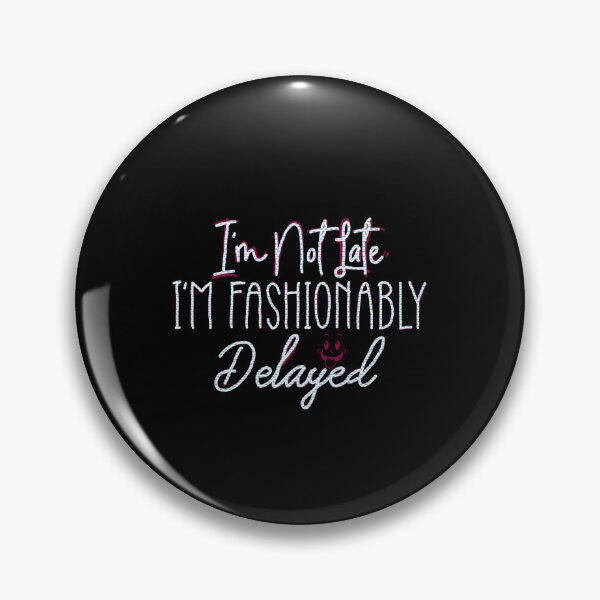 Item preview, I’m Not Late I’m Fashionably Delayed  designed and sold by creativerooney.
