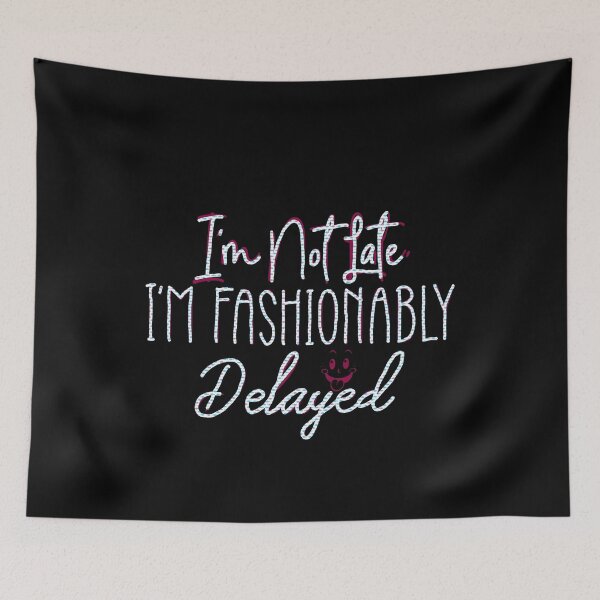 Item preview, I’m Not Late I’m Fashionably Delayed  designed and sold by creativerooney.