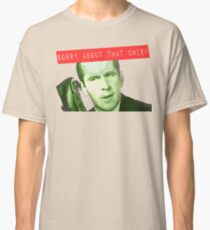 sorry about that chief Classic T-Shirt