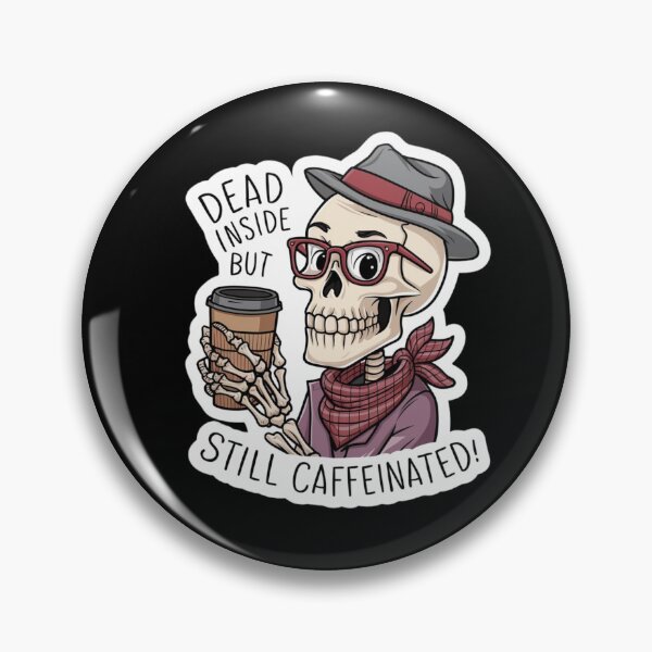 Item preview, Dead Inside But Still Caffeinated designed and sold by Peter Stawicki.