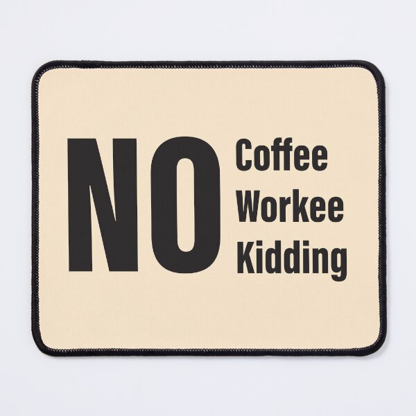 Item preview, No Coffee, No Workee, No Kidding designed and sold by HimmiL.
