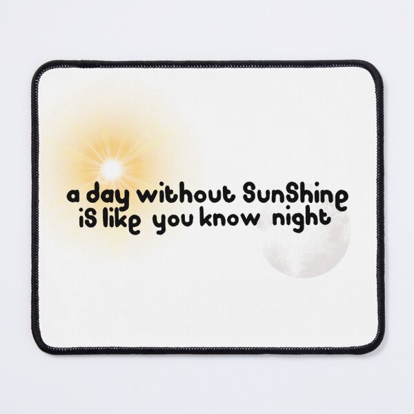 Item preview, A day without sunshine is like you know, night designed and sold by jademmm.