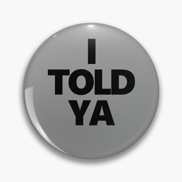 Item preview, I Told Ya Collection designed and sold by TShirtImpress.