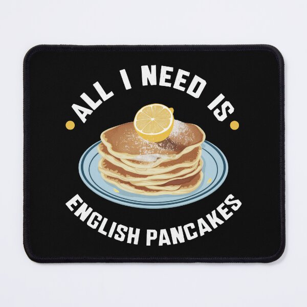 Item preview, All I Need Is English Pancakes designed and sold by MGRcompany.
