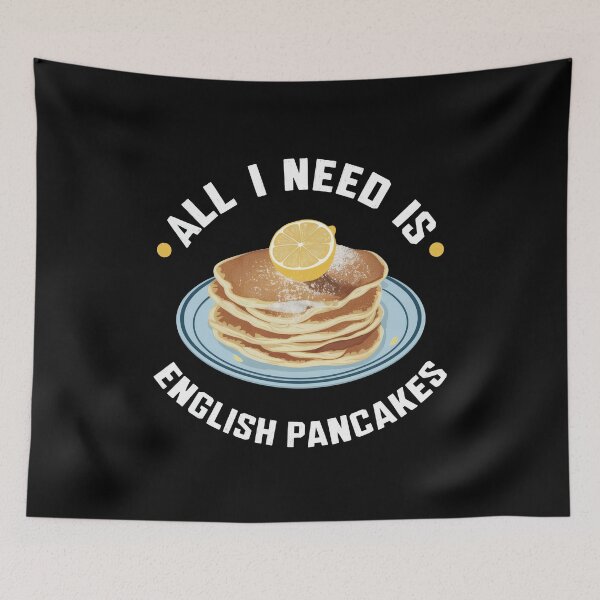 Item preview, All I Need Is English Pancakes designed and sold by MGRcompany.
