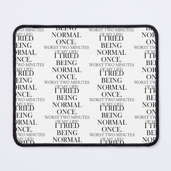 Item preview, I tried being normal once. worst two minutes of my life. designed and sold by Sonia Jones Art.