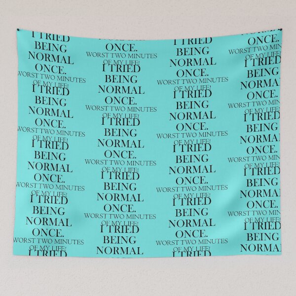 Item preview, I tried being normal once. worst two minutes of my life. designed and sold by Sonia Jones Art.