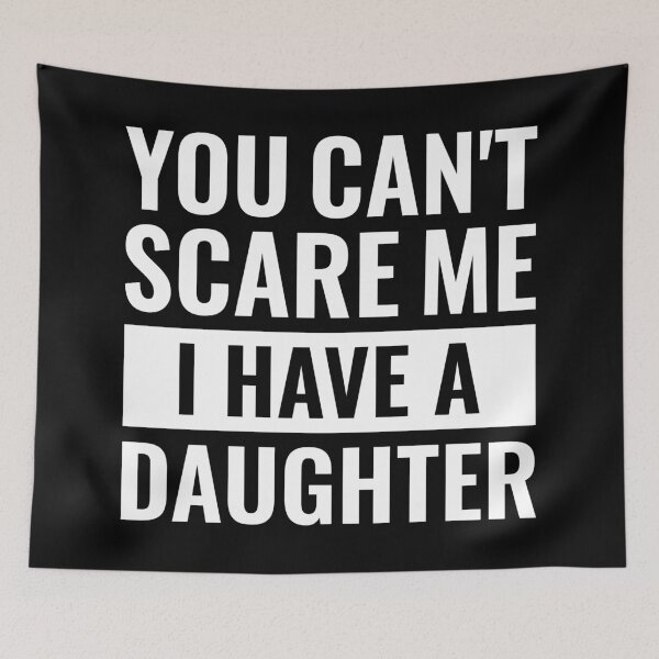 Item preview, You Can't Scare Me, I Have A Daughter, Funny Girl Dad, Mom designed and sold by Singhe Design.