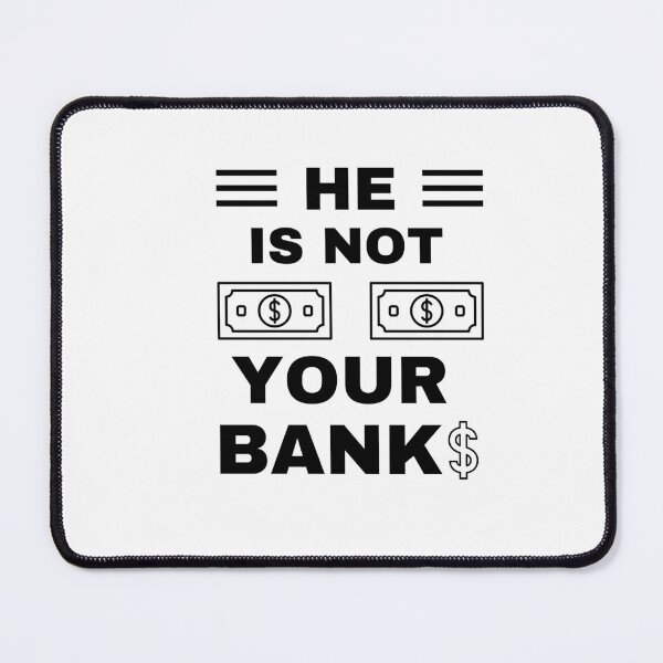Item preview, He is not your Bank designed and sold by GlunmanStore.