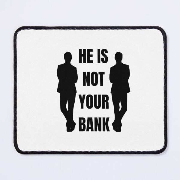 Item preview, He is not your Bank designed and sold by GlunmanStore.