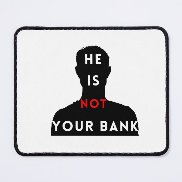 Item preview, He is not your Bank designed and sold by GlunmanStore.
