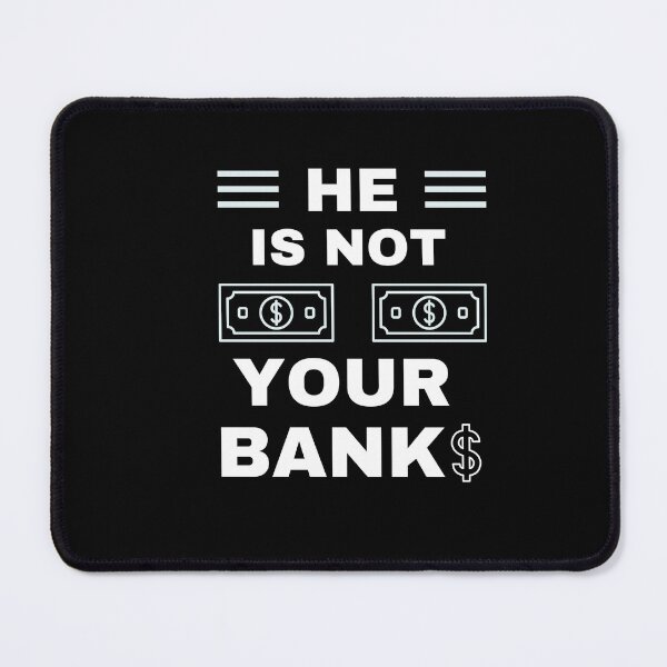 Item preview, He is not your Bank designed and sold by GlunmanStore.