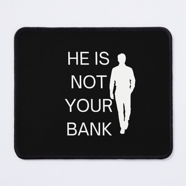 Item preview, He is not your Bank designed and sold by GlunmanStore.
