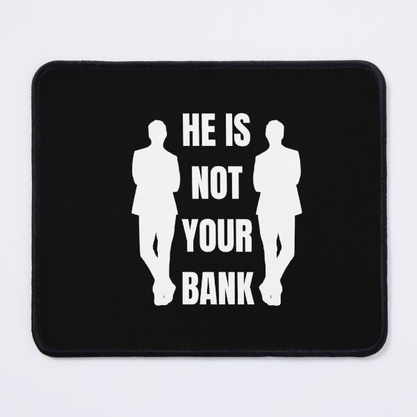 Item preview, He is not your Bank designed and sold by GlunmanStore.