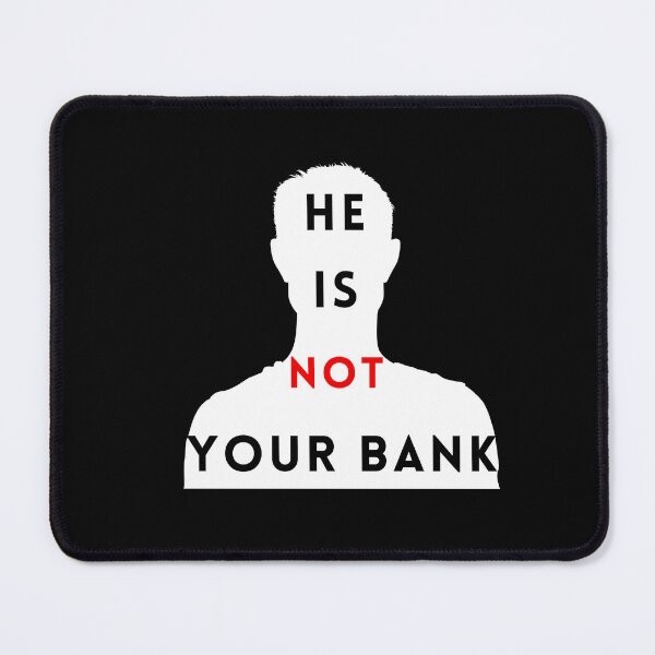Item preview, He is not your Bank designed and sold by GlunmanStore.