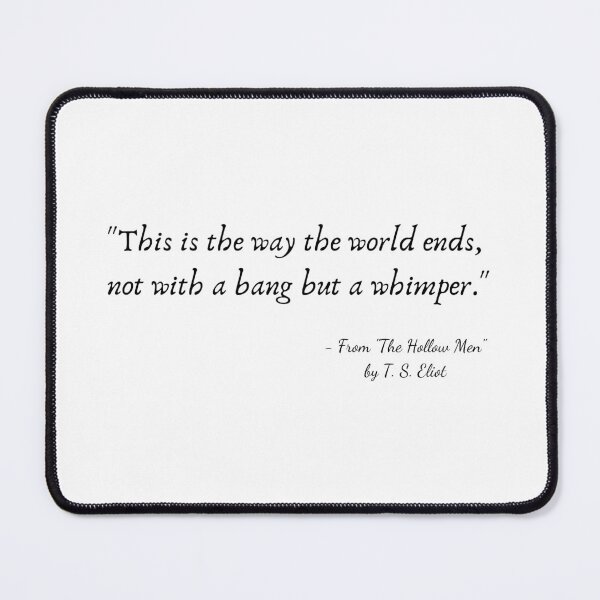 Item preview, A Quote from "The Hollow Men" by T. S. Eliot designed and sold by Poemit.