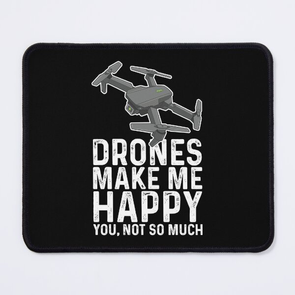 Item preview, Drones Make Me Happy You Not So Much Unmanned Aircraft UAV's designed and sold by GravitiTees.