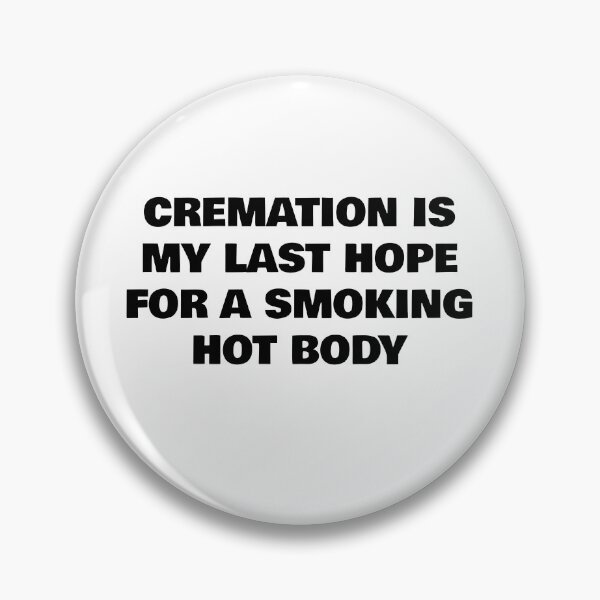 Item preview, Cremation is My Last Hope for a Smoking Hot Body designed and sold by WakeNBake-Tees.