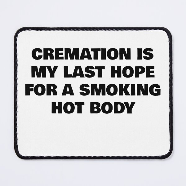 Item preview, Cremation is My Last Hope for a Smoking Hot Body designed and sold by WakeNBake-Tees.