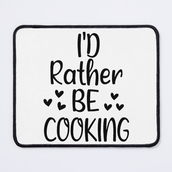 Item preview, I_d Rather Be Cooking,Chef Food Funny Humor designed and sold by MoiraGooch326.