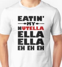 Eatin' My Nutella Ella Ella Eh Eh Eh Unisex T-Shirt