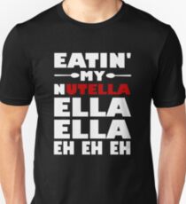 Eatin' My Nutella Ella Ella Eh Eh Eh Unisex T-Shirt