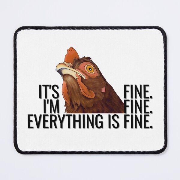 Item preview, It's Fine I'm Fine Everything is Fine Chicken designed and sold by Moon Dog Art.