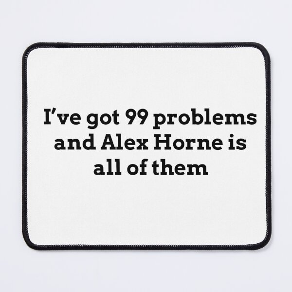 Item preview, I've got 99 problems and Alex Horne is all of them designed and sold by meghankozal.