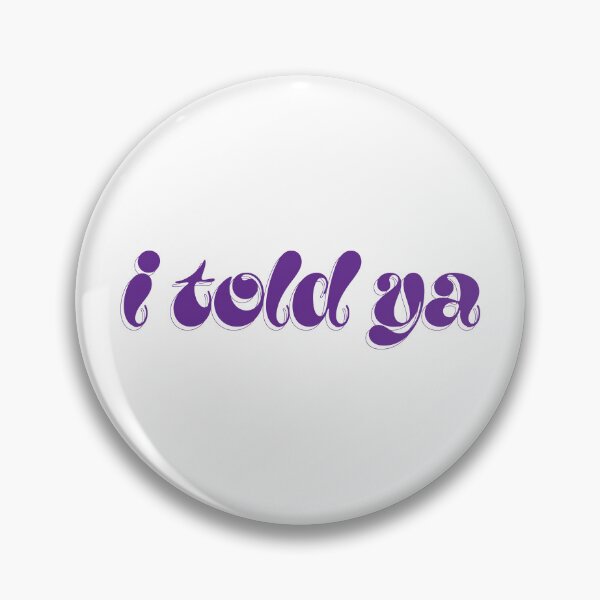 Item preview, I told ya designed and sold by AchromaticM.